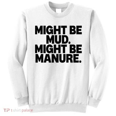 Might Be Mud Might Be Manure Funny Quote Sweatshirt