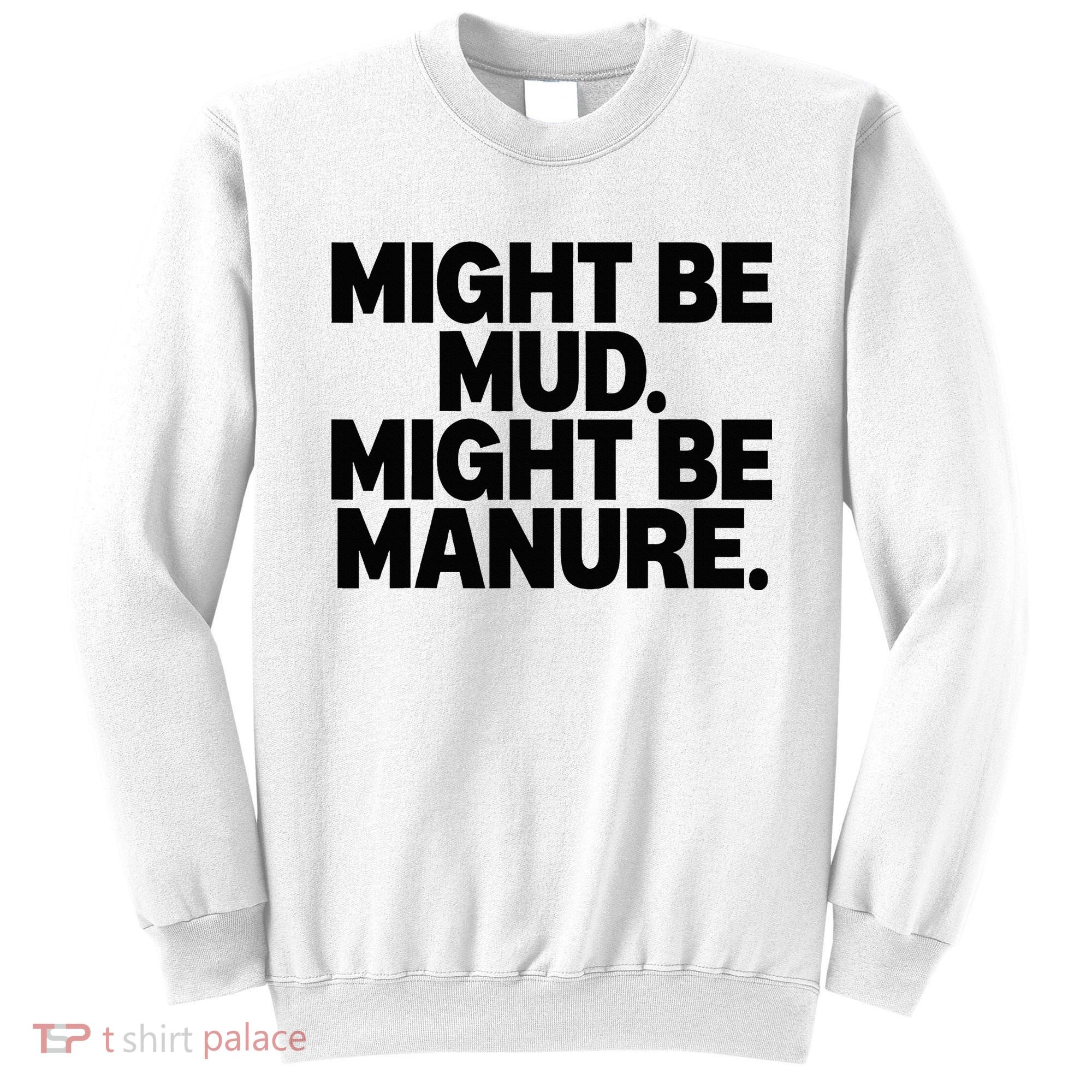 Might Be Mud Might Be Manure Funny Quote Sweatshirt