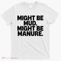 Might Be Mud Might Be Manure Funny Quote T-Shirt thumb 0