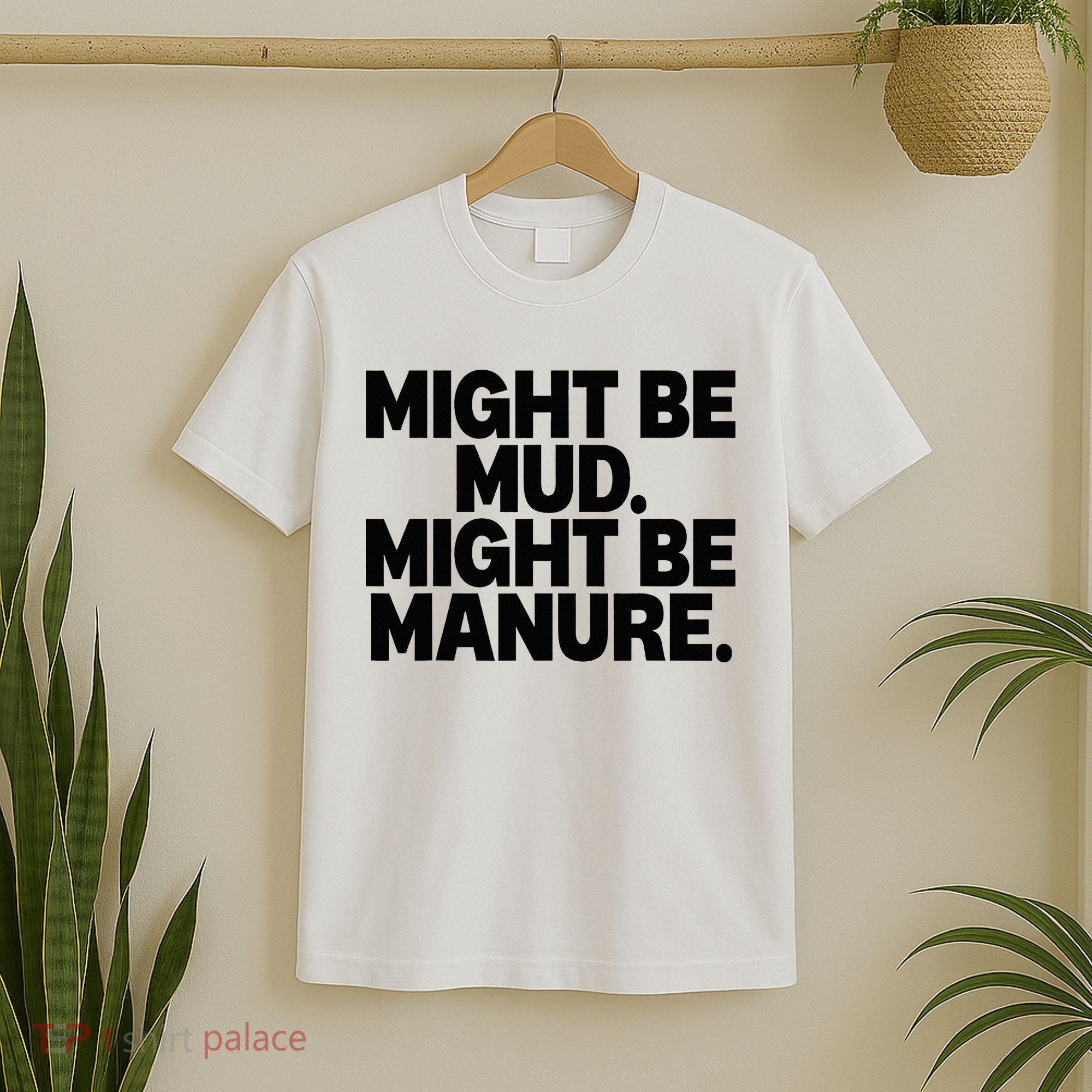 Might Be Mud Might Be Manure Funny Quote T-Shirt