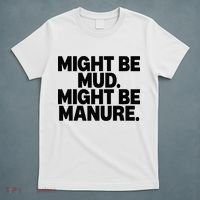 Might Be Mud Might Be Manure Funny Quote T-Shirt thumb 5