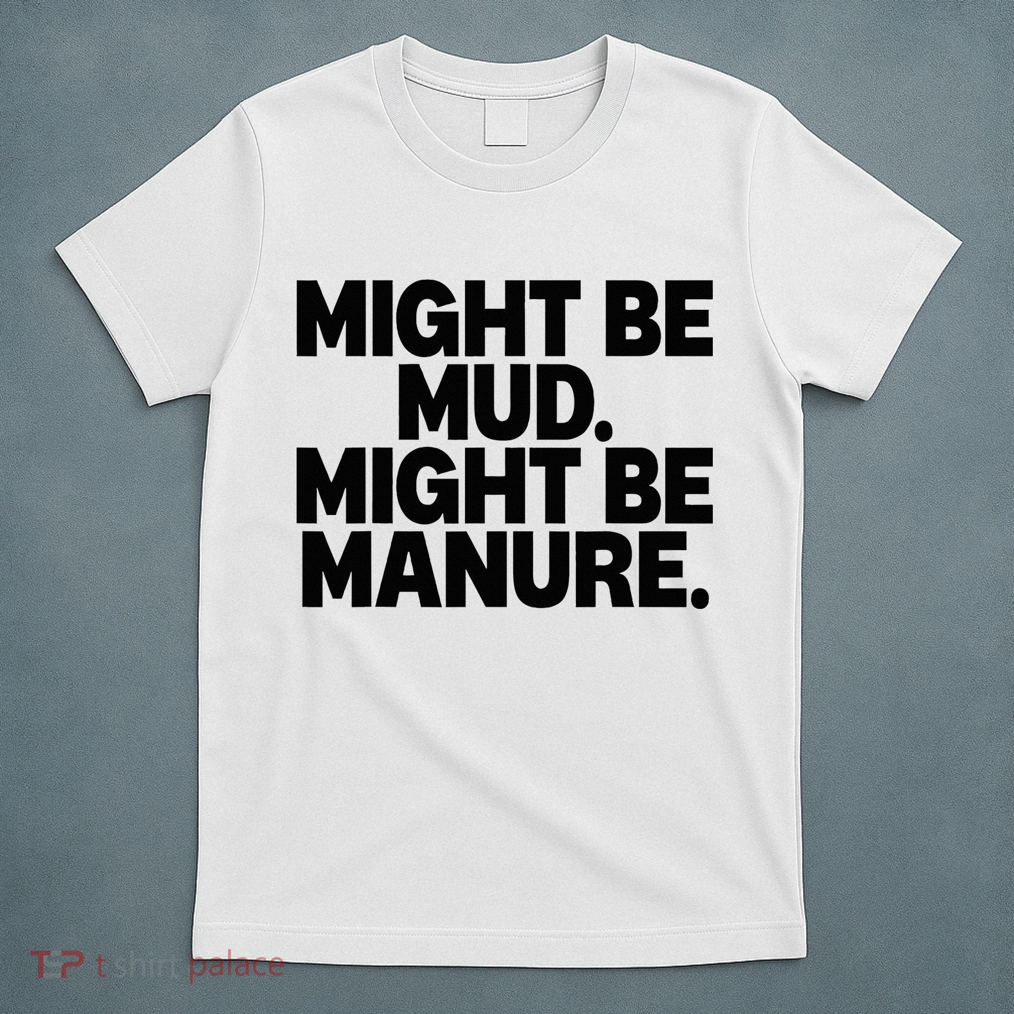 Might Be Mud Might Be Manure Funny Quote T-Shirt