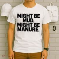 Might Be Mud Might Be Manure Funny Quote T-Shirt thumb 6