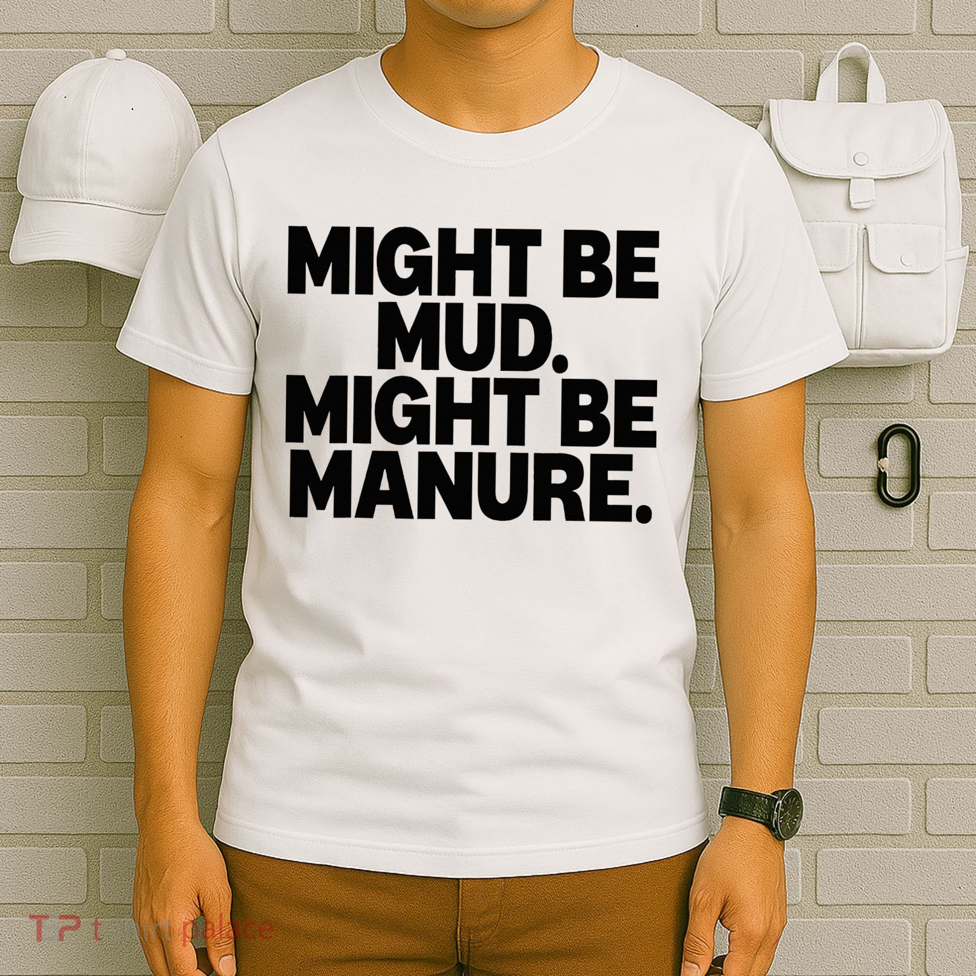 Might Be Mud Might Be Manure Funny Quote T-Shirt