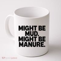 Might Be Mud Might Be Manure Funny Quote Coffee Mug thumb 0