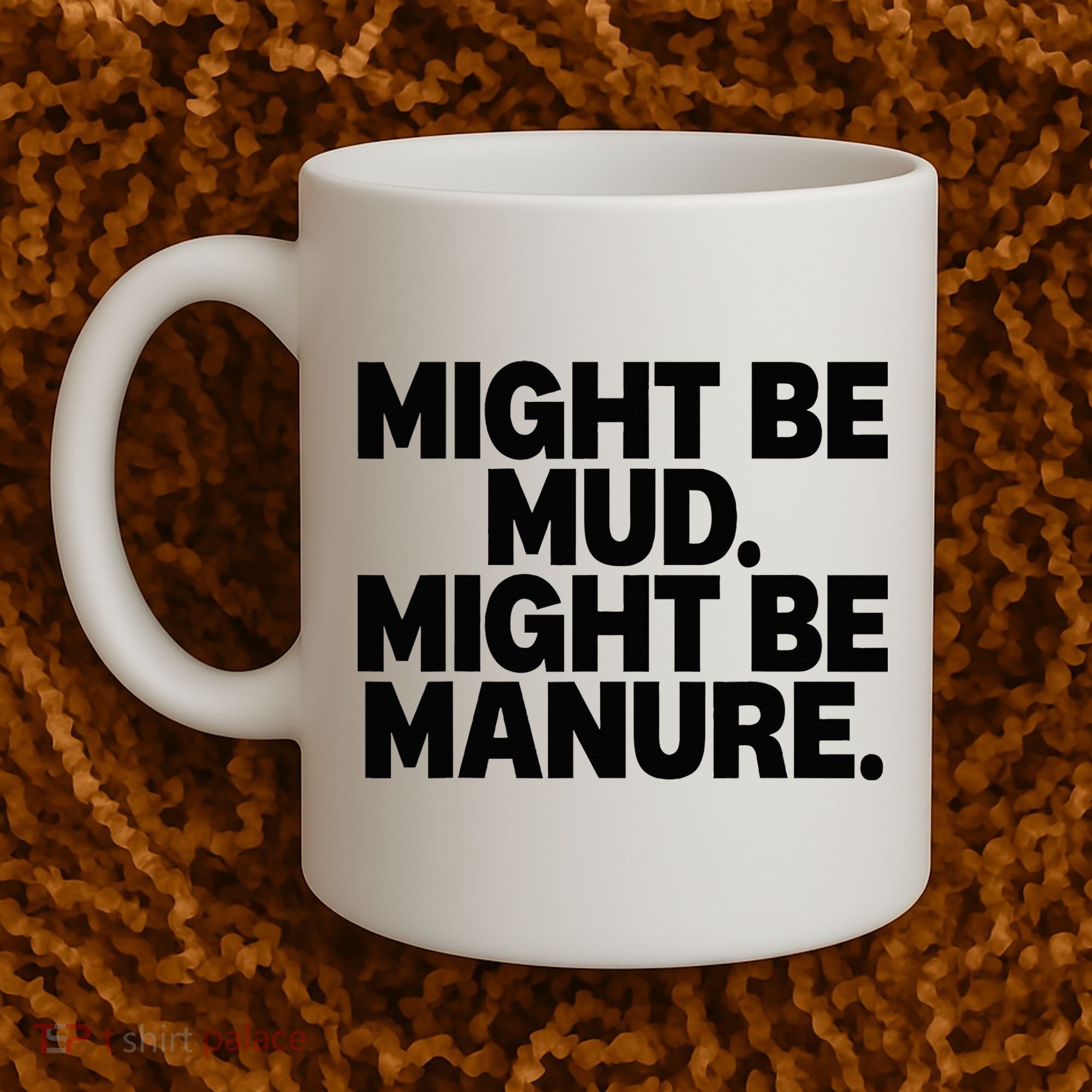Might Be Mud Might Be Manure Funny Quote Coffee Mug