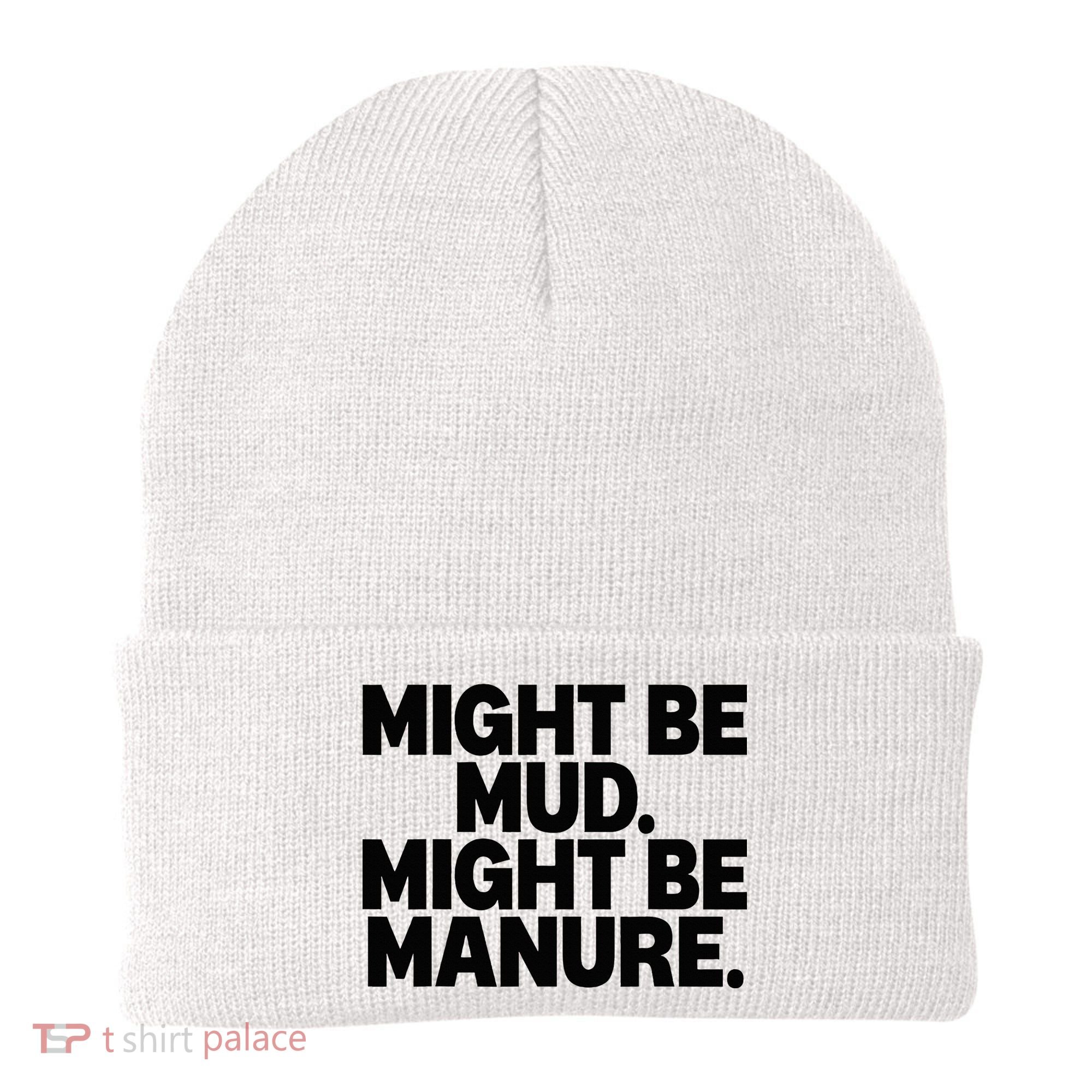 Might Be Mud Might Be Manure Funny Quote Beanie