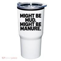 Might Be Mud Might Be Manure Funny Quote Tumbler thumb 0