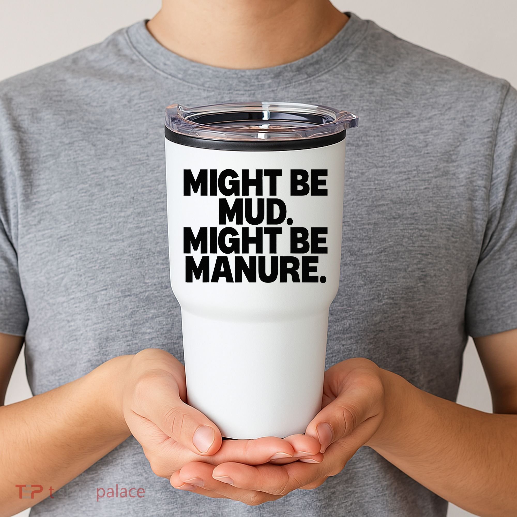 Might Be Mud Might Be Manure Funny Quote Tumbler