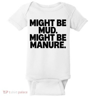 Might Be Mud Might Be Manure Funny Quote Baby Bodysuit