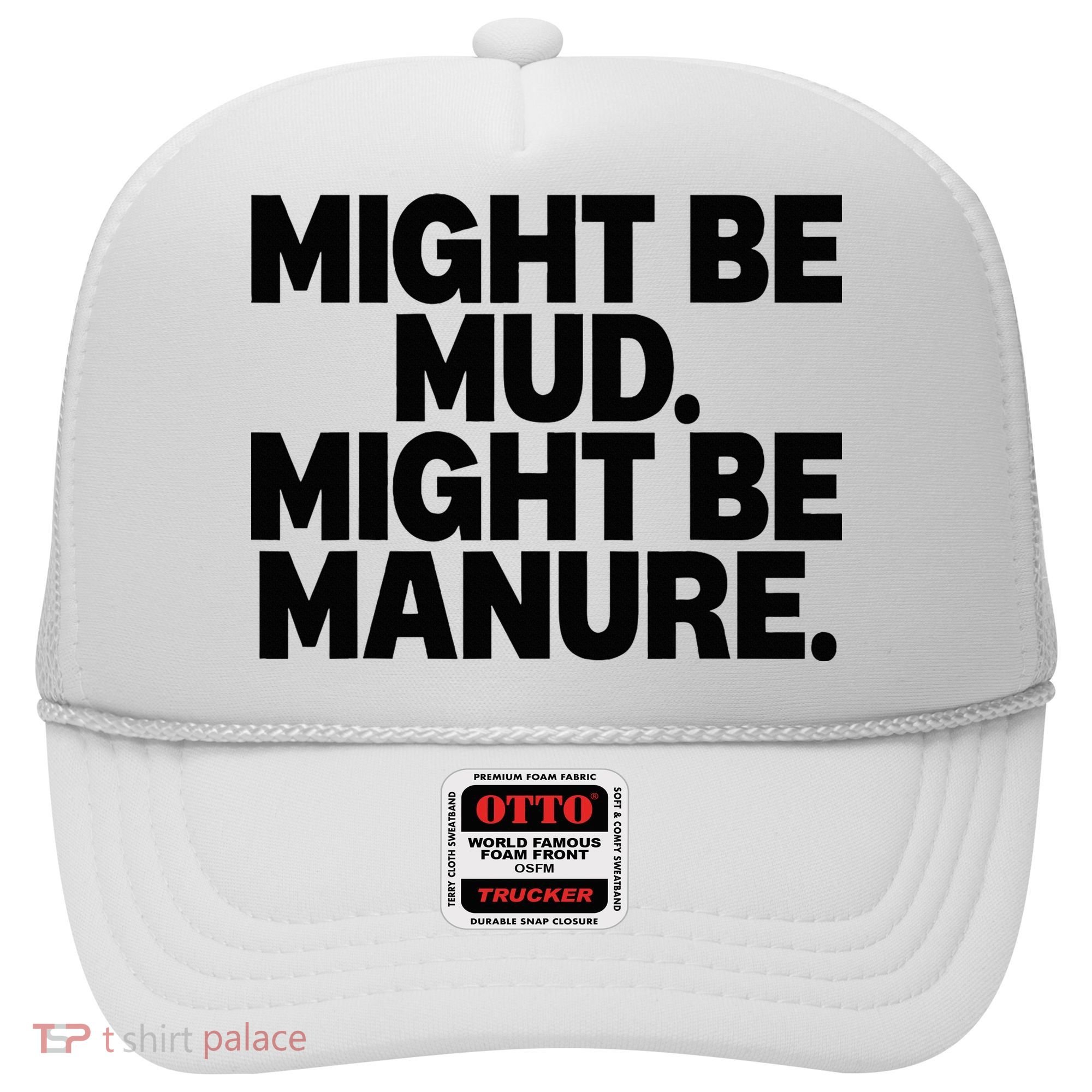Might Be Mud Might Be Manure Funny Quote Hat