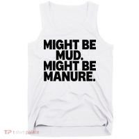 Might Be Mud Might Be Manure Funny Quote Tank Top thumb 0