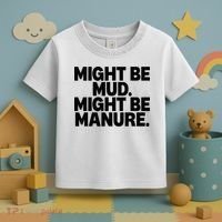 Might Be Mud Might Be Manure Funny Quote Toddler T-Shirt thumb 3