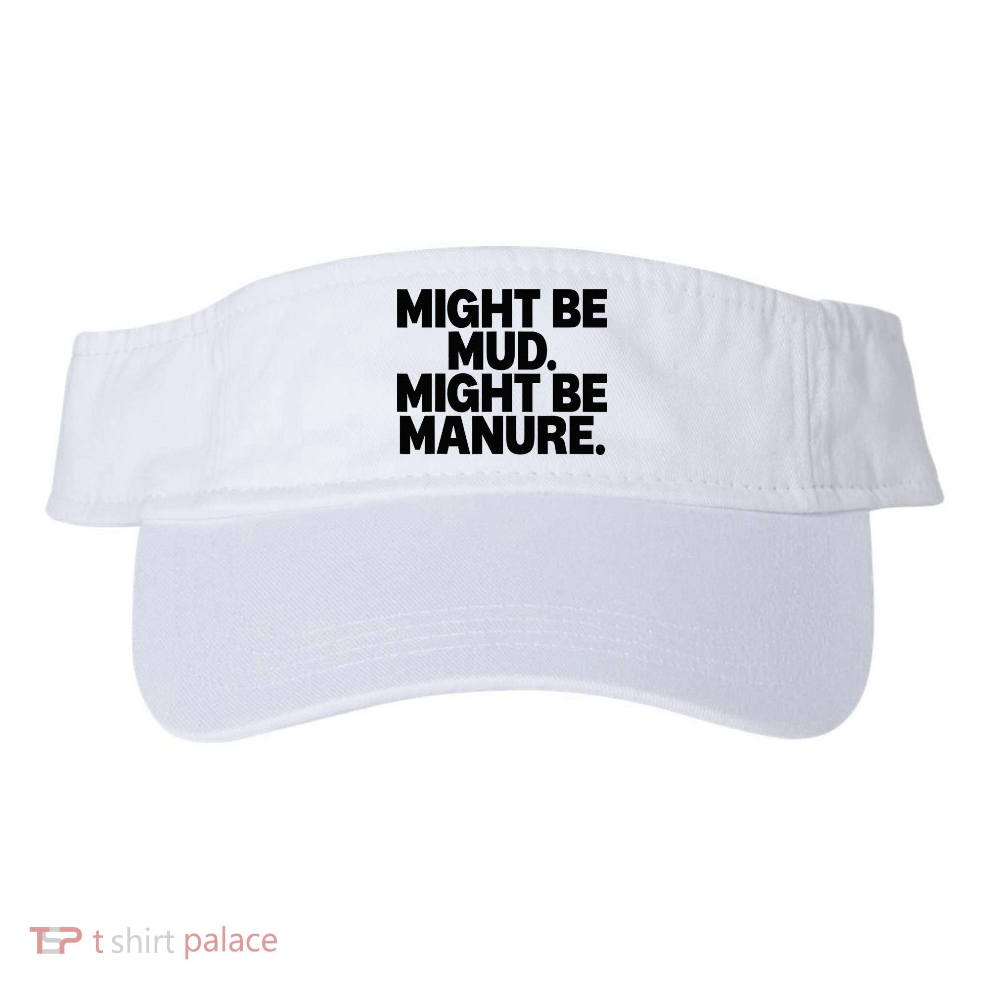 Might Be Mud Might Be Manure Funny Quote Visor