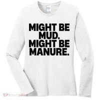 Might Be Mud Might Be Manure Funny Quote Women's Long Sleeve Shirt thumb 0