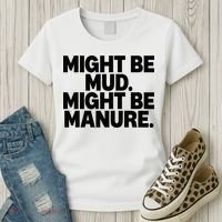 Might Be Mud Might Be Manure Funny Quote Women's T-Shirt thumb 3