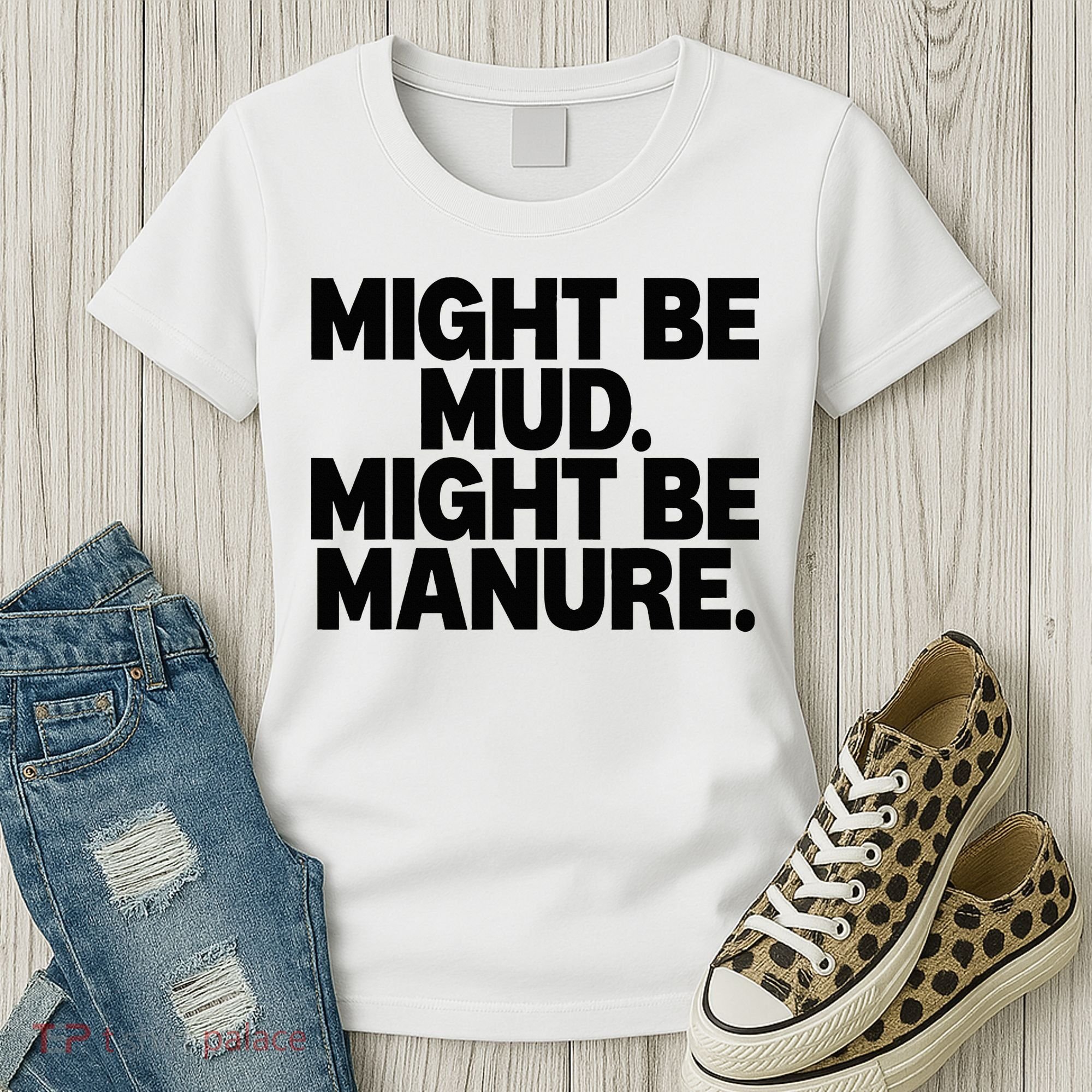 Might Be Mud Might Be Manure Funny Quote Women's T-Shirt