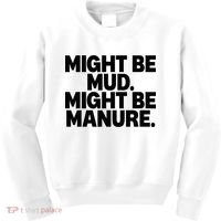 Might Be Mud Might Be Manure Funny Quote Kids Sweatshirt thumb 0