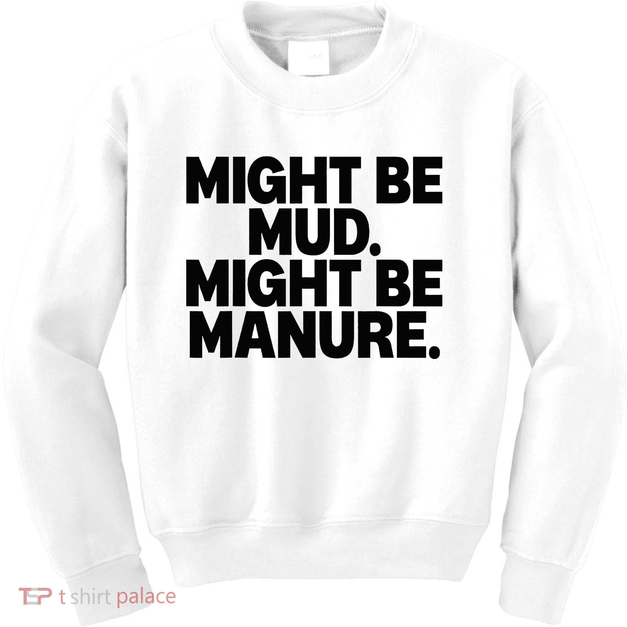 Might Be Mud Might Be Manure Funny Quote Kids Sweatshirt