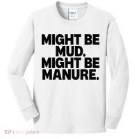 Might Be Mud Might Be Manure Funny Quote Kids Long Sleeve Shirt thumb 0