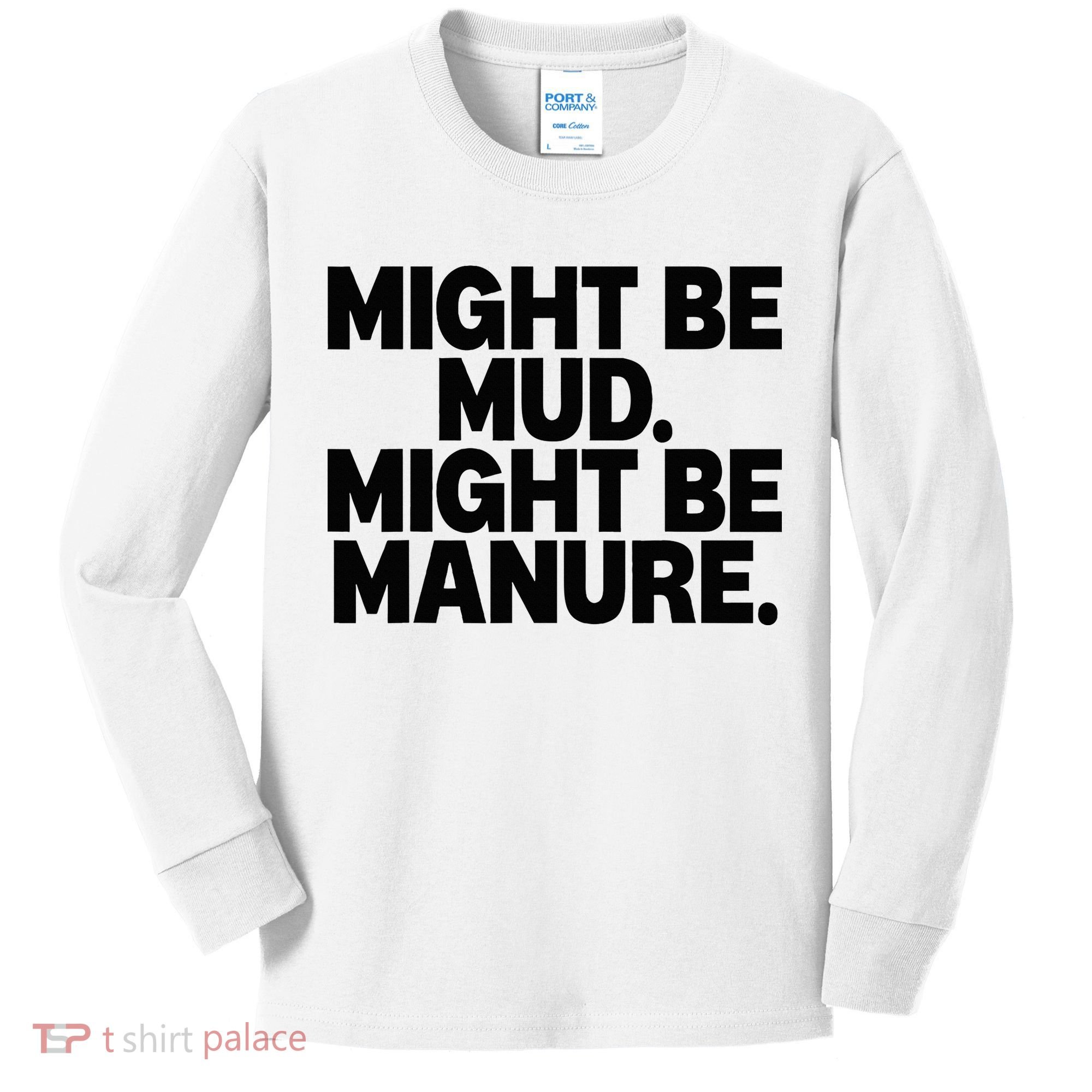 Might Be Mud Might Be Manure Funny Quote Kids Long Sleeve Shirt