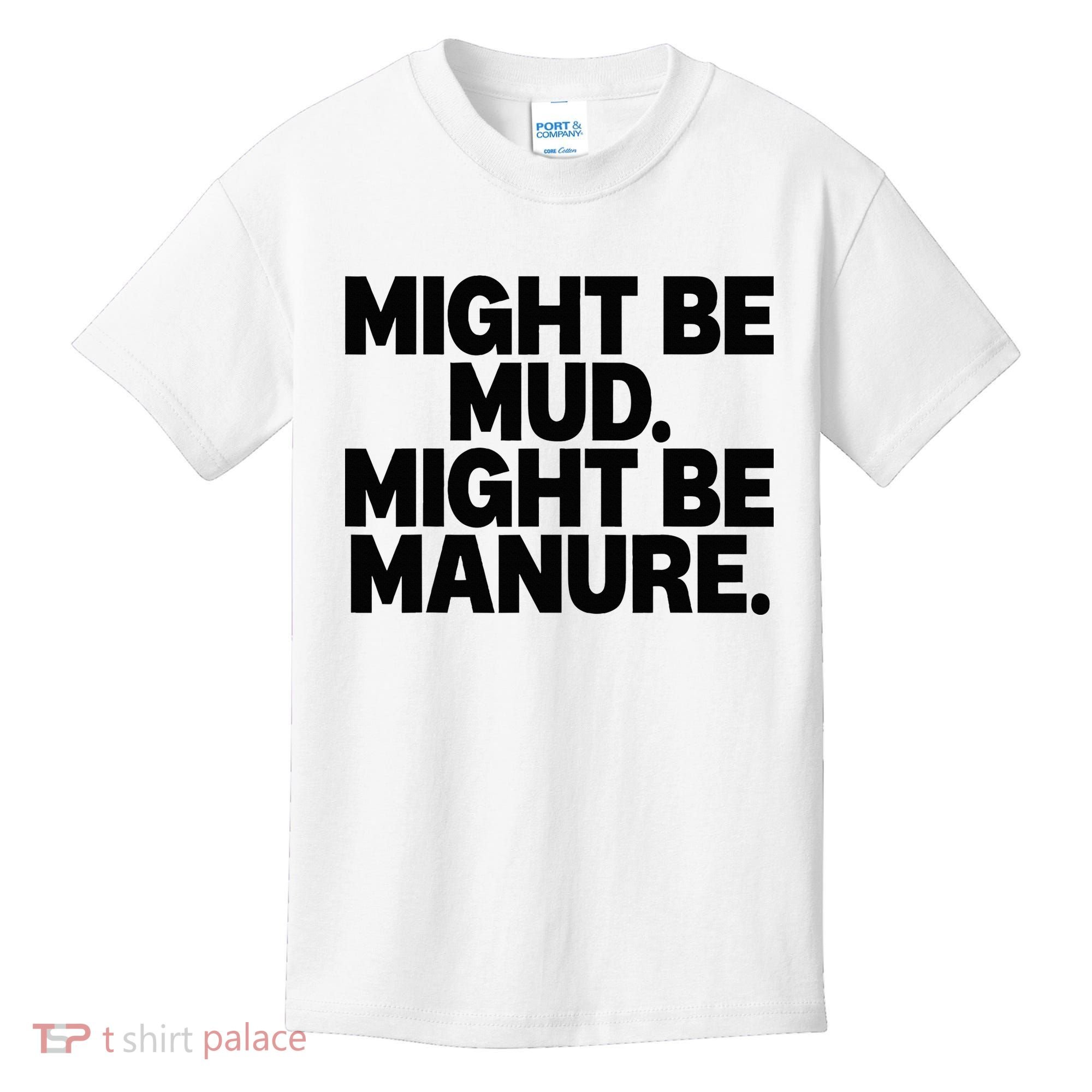 Might Be Mud Might Be Manure Funny Quote Kids T-Shirt