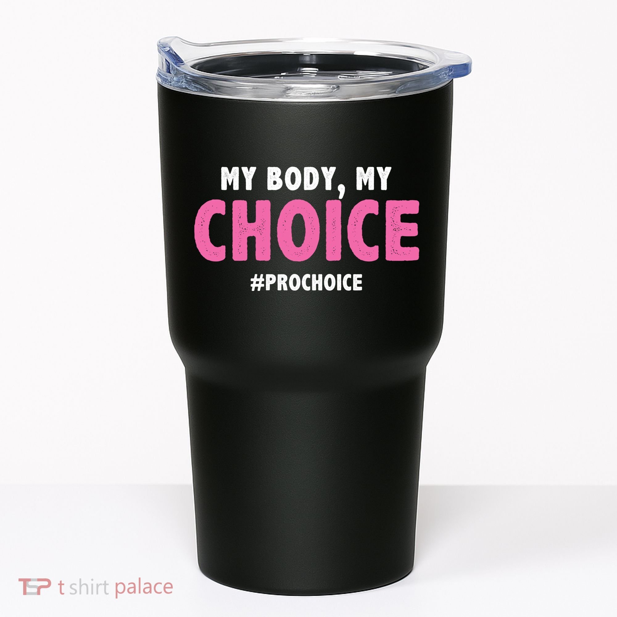 My Body My Choice Pro Choice Tumbler