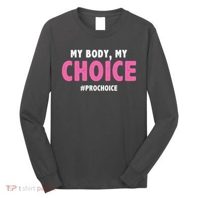 My Body My Choice Pro Choice Long Sleeve Shirt