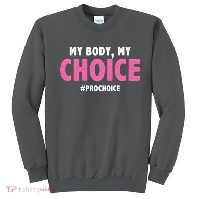 My Body My Choice Pro Choice Sweatshirt