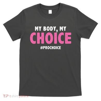 My Body My Choice Pro Choice T-Shirt