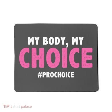 My Body My Choice Pro Choice Mousepad