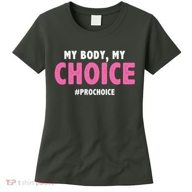 My Body My Choice Pro Choice Women's T-Shirt