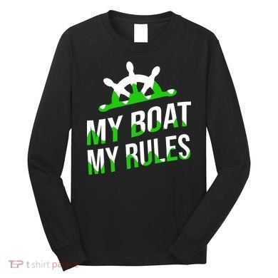 My Boat My Rules Long Sleeve Shirt