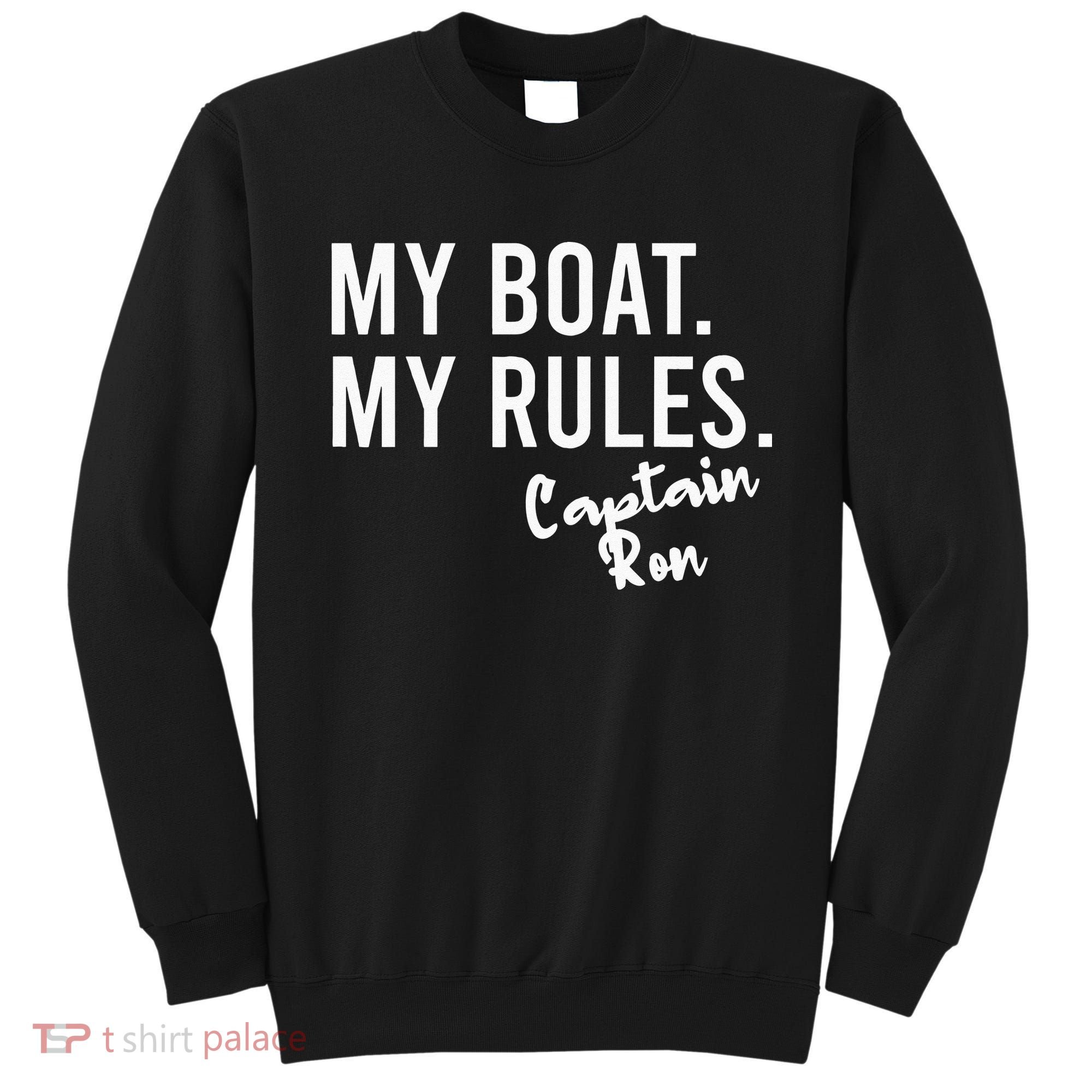 My Boat My Rules Captain Ron Personalized Boating Name Sweatshirt