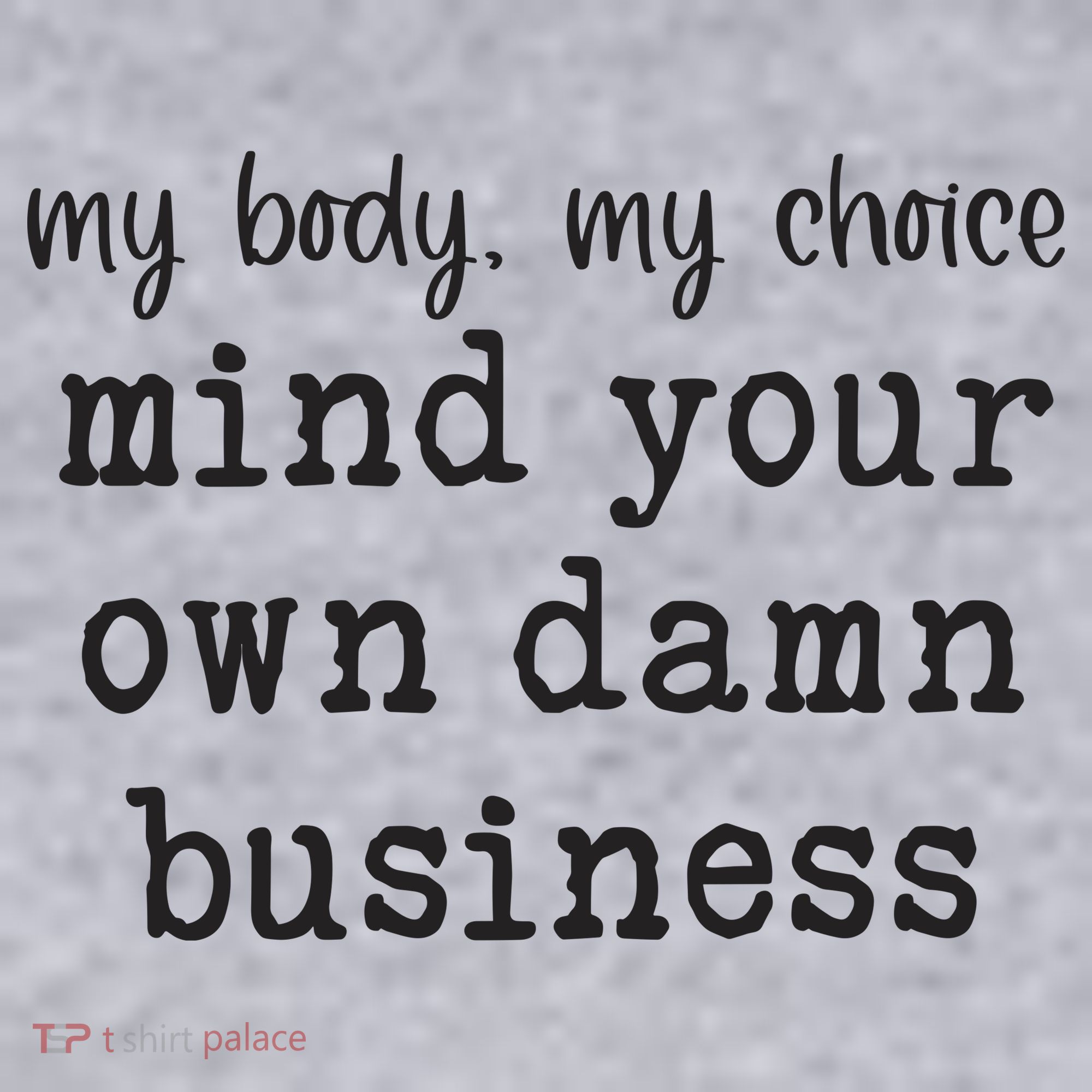 My Body My Choice Mind Your Own Damn Business Women's Sweatshirt