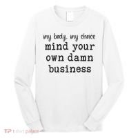 My Body My Choice Mind Your Own Damn Business Long Sleeve Shirt thumb 0