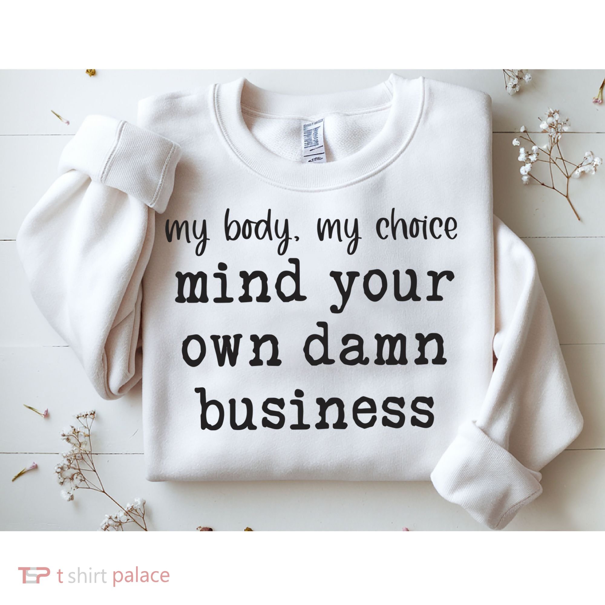 My Body My Choice Mind Your Own Damn Business Sweatshirt
