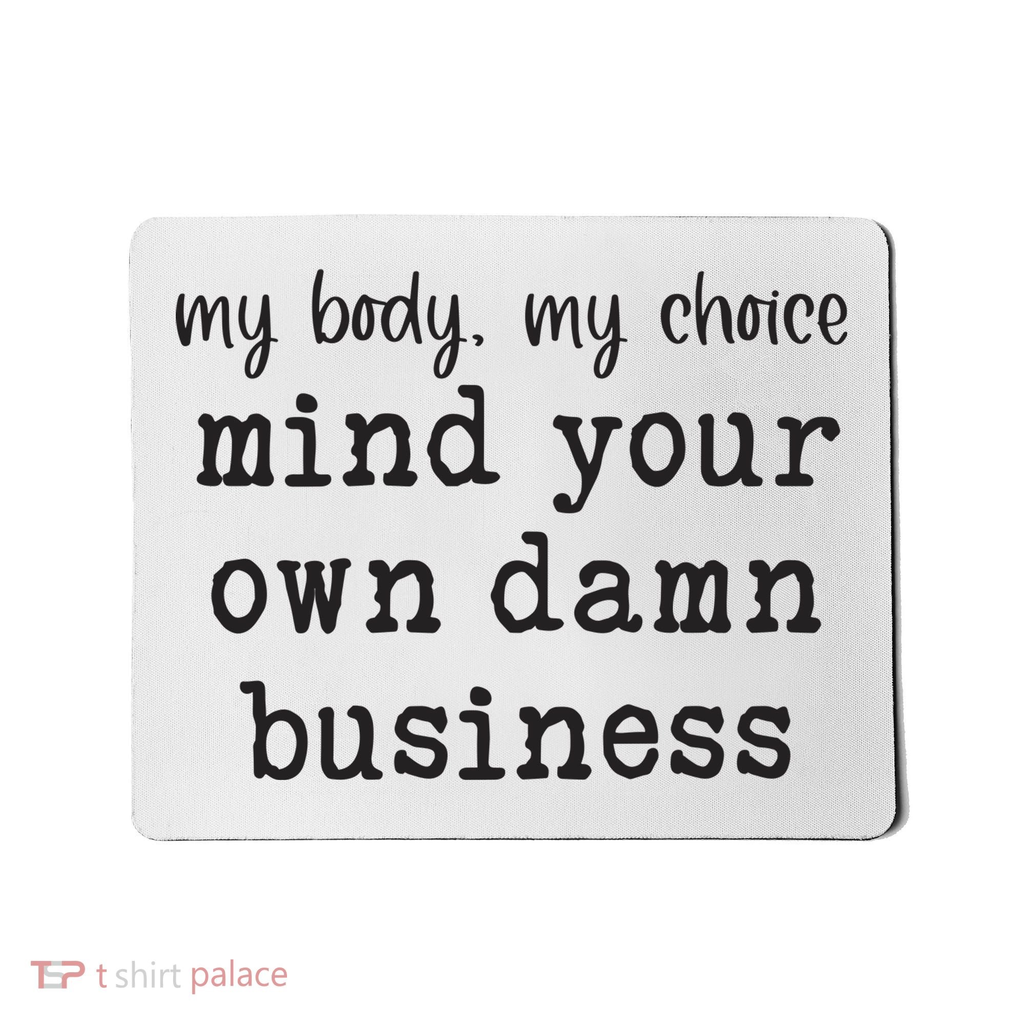My Body My Choice Mind Your Own Damn Business Mousepad