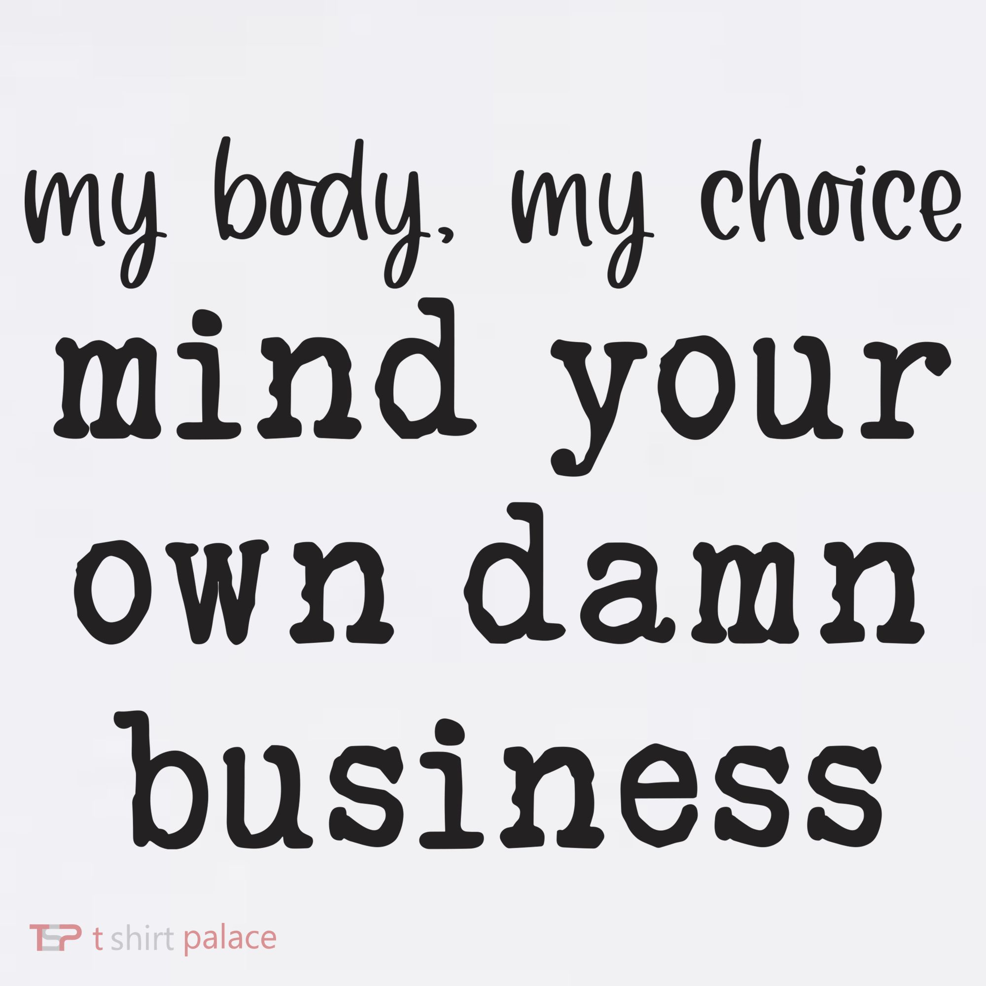 My Body My Choice Mind Your Own Damn Business Women's Tank Top
