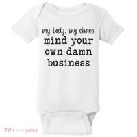 My Body My Choice Mind Your Own Damn Business Baby Bodysuit thumb 0
