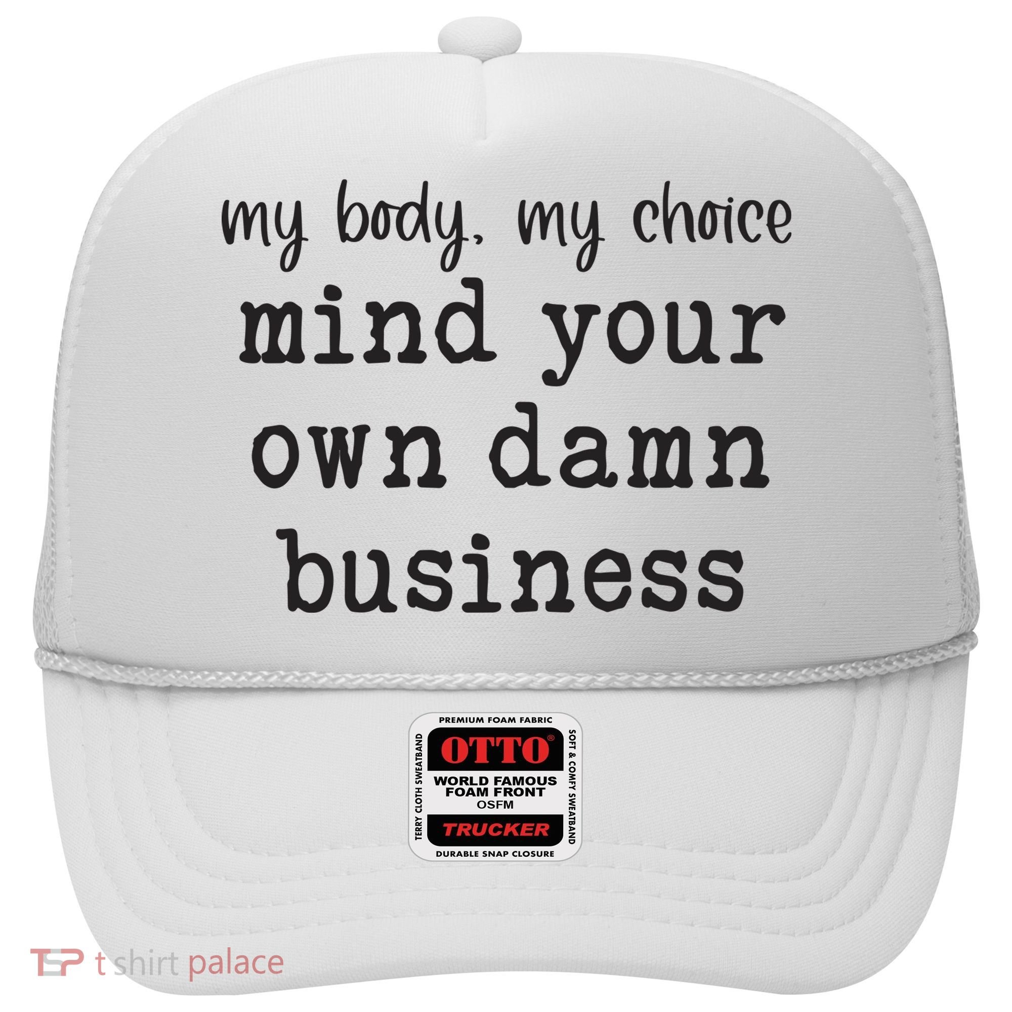 My Body My Choice Mind Your Own Damn Business Hat