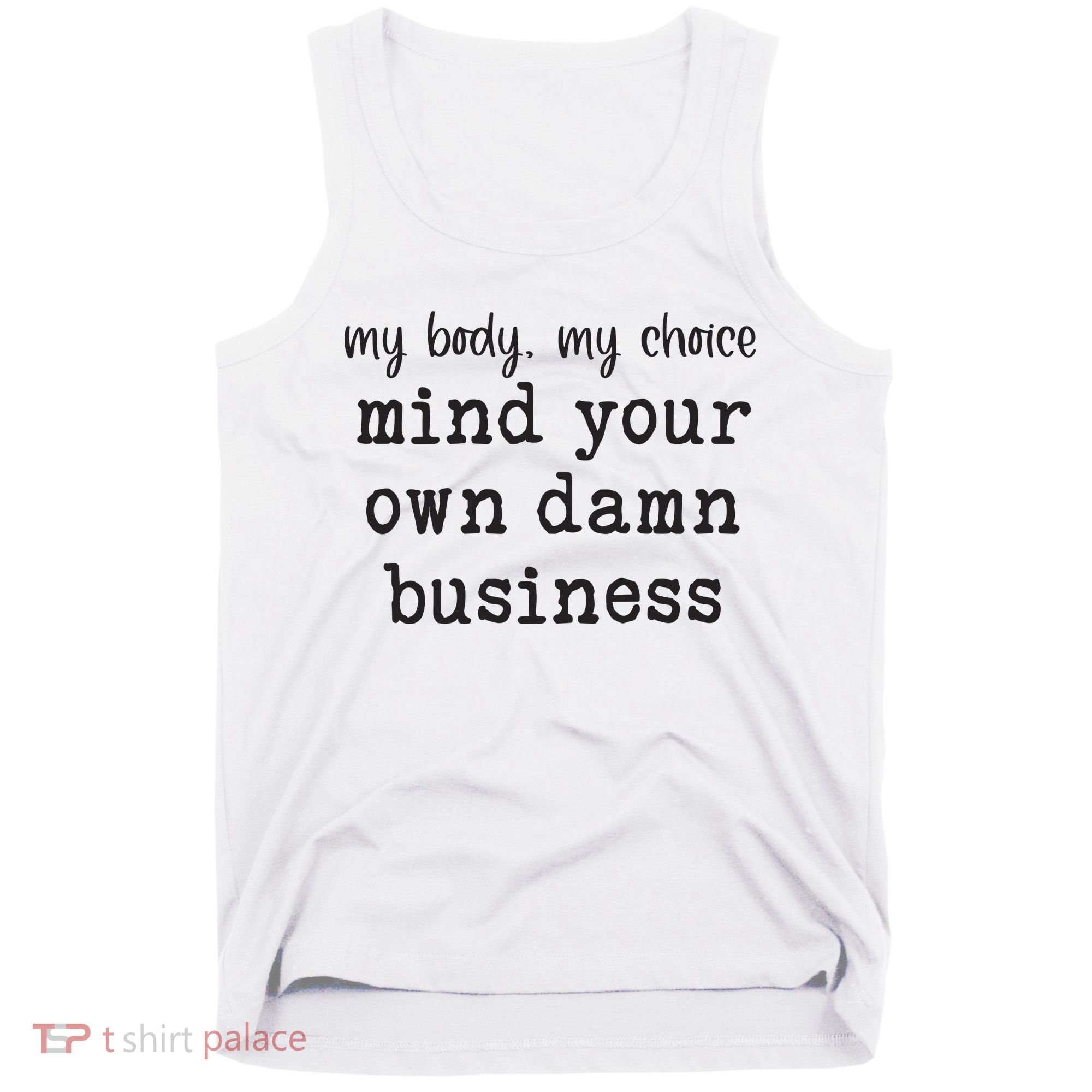 My Body My Choice Mind Your Own Damn Business Tank Top