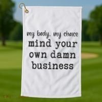 My Body My Choice Mind Your Own Damn Business Golf Towel thumb 1
