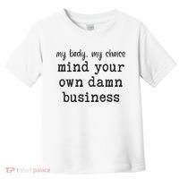 My Body My Choice Mind Your Own Damn Business Toddler T-Shirt thumb 0