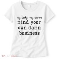 My Body My Choice Mind Your Own Damn Business Women's T-Shirt thumb 0