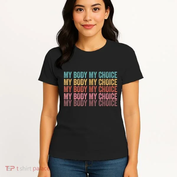 My Body My Choice Women's T-Shirt