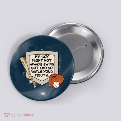 My Boy Might Not Always Swing But I Do Baseball Parent Button