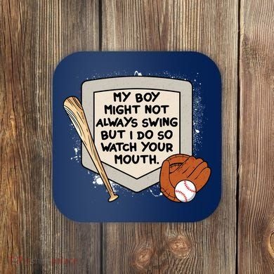 My Boy Might Not Always Swing But I Do Baseball Parent Coaster