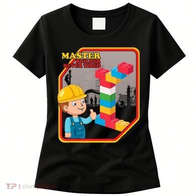 Master Builder Never Tired Construction Building Blocks Toy Women's T-Shirt