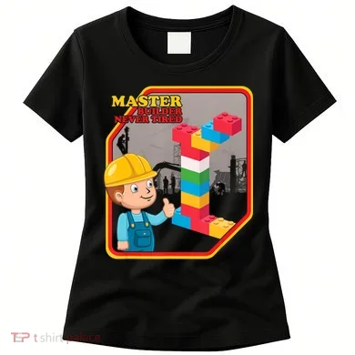 Master Builder Never Tired Construction Building Blocks Toy Women's T-Shirt